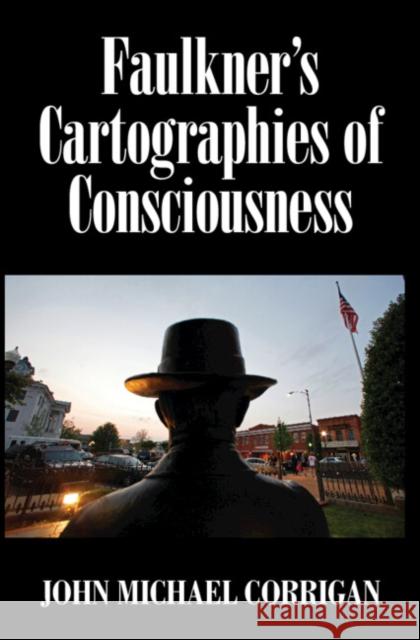 Faulkner's Cartographies of Consciousness John Michael (National Chengchi University, Taiwan) Corrigan 9781009377850