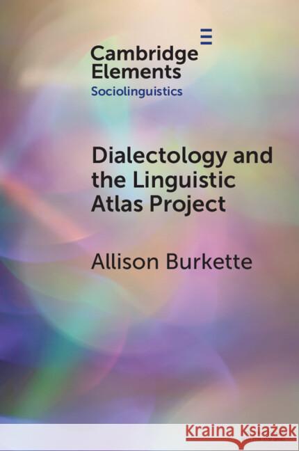 Dialectology and the Linguistic Atlas Project Allison (University of Kentucky) Burkette 9781009378581
