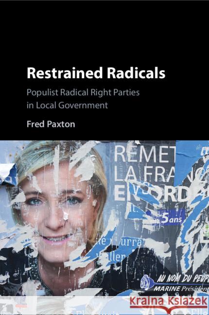 Restrained Radicals: Populist Radical Right Parties in Local Government Fred (Universita degli Studi di Milano) Paxton 9781009379113 Cambridge University Press