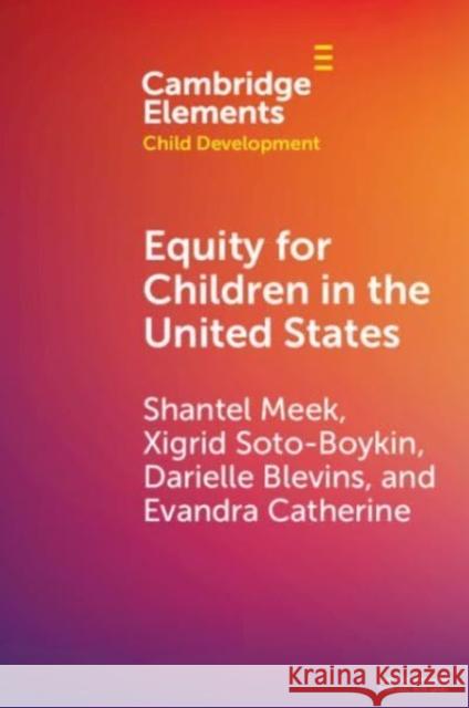 Equity for Children in the United States Shantel Meek Evandra Catherine Xigrid Soto- Boykin 9781009379724 Cambridge University Press