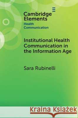 Institutional Health Communication in the Information Age Sara (University of Lucerne) Rubinelli 9781009380003 Cambridge University Press