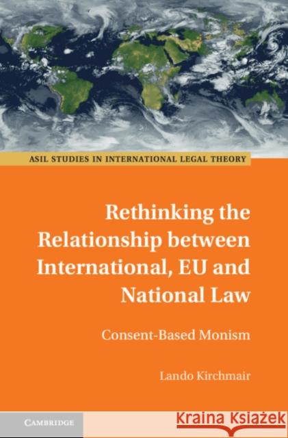 Rethinking the Relationship between International, EU and National Law Lando (Bundeswehr University Munich) Kirchmair 9781009380201 Cambridge University Press