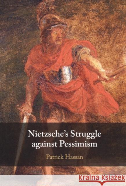 Nietzsche's Struggle against Pessimism Patrick (Cardiff University) Hassan 9781009380270 Cambridge University Press