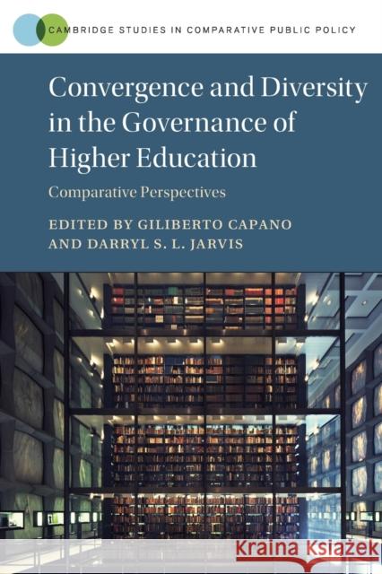 Convergence and Diversity in the Governance of Higher Education: Comparative Perspectives Giliberto Capano Darryl S. L. Jarvis 9781009380331 Cambridge University Press