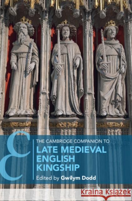 The Cambridge Companion to Late Medieval English Kingship Gwilym Dodd 9781009382021