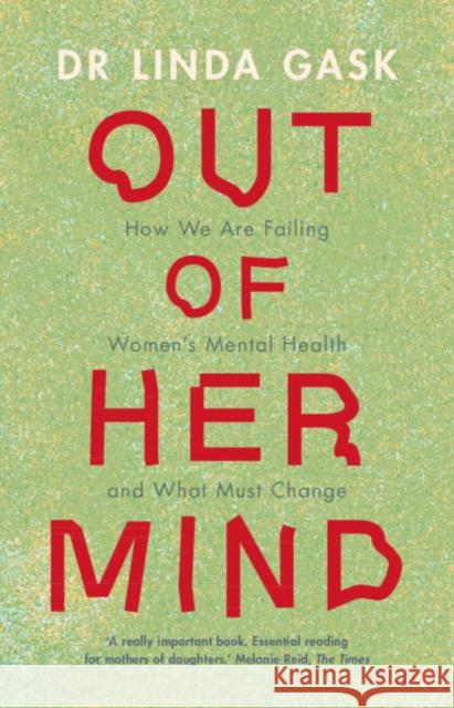 Out of Her Mind: How We Are Failing Women's Mental Health and What Must Change Linda (University of Manchester) Gask 9781009382465