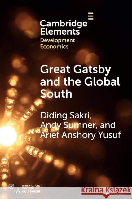 Great Gatsby and the Global South: Intergenerational Mobility, Income Inequality, and Development Diding Sakri Andy Sumner Arief Anshory Yusuf 9781009382724