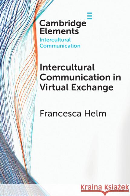 Intercultural Communication in Virtual Exchange Francesca Helm 9781009385572 Cambridge University Press