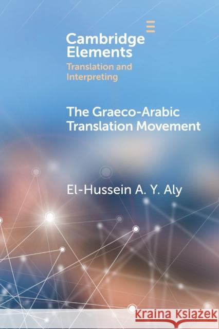 The Graeco-Arabic Translation Movement El-Hussein A Y (Helwan University) Aly 9781009385602 Cambridge University Press