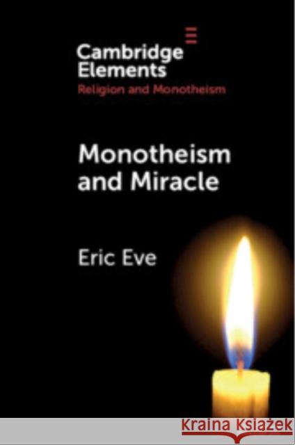 Monotheism and Miracle Eric (Harris Manchester College, Oxford) Eve 9781009386548