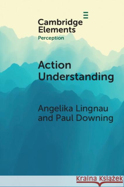 Action Understanding Paul Downing Angelika Lingnau 9781009386623 Cambridge University Press