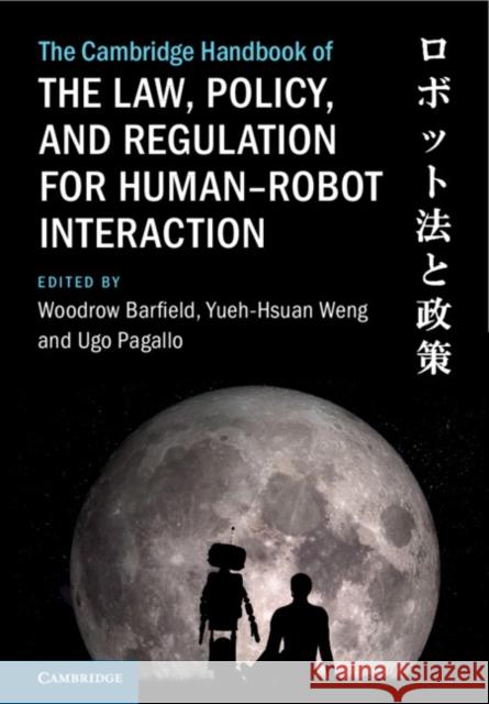 The Cambridge Handbook of the Law, Policy, and Regulation for Human–Robot Interaction  9781009386661 Cambridge University Press