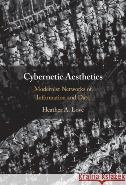 Cybernetic Aesthetics Heather A. (University of Waterloo, Ontario) Love 9781009387484