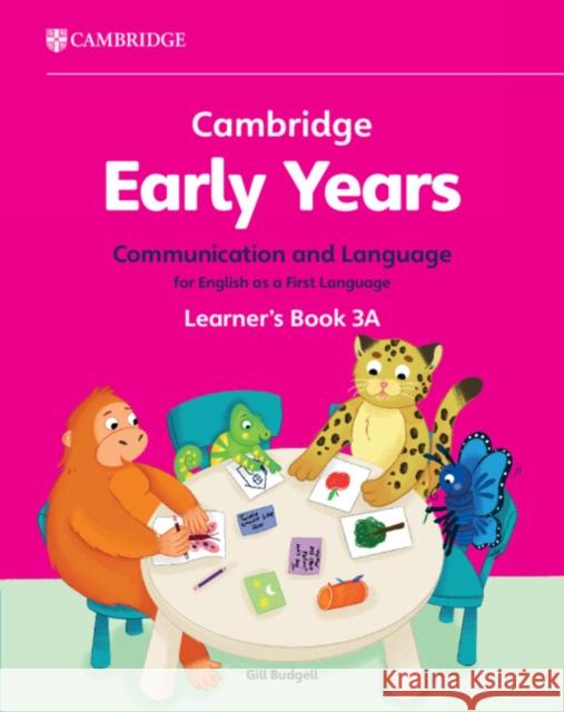 Cambridge Early Years Communication and Language for English as a First Language Learner's Book 3A: Early Years International Gill Budgell 9781009388078 Cambridge University Press