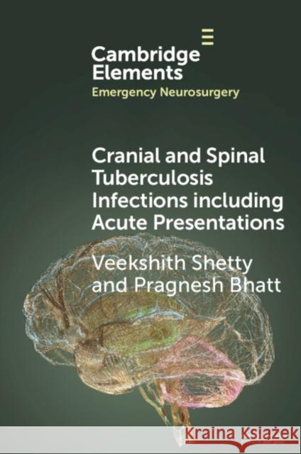 Cranial and Spinal Tuberculosis Infections Including Acute Presentations Pragnesh (Aberdeen Royal Infirmary) Bhatt 9781009388733 Cambridge University Press