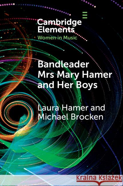 Bandleader Mrs Mary Hamer and Her Boys Michael Brocken 9781009388856 Cambridge University Press