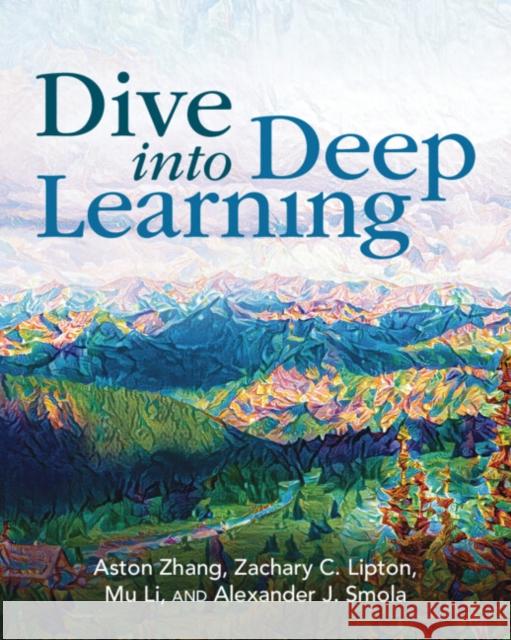 Dive into Deep Learning Alexander J. (Amazon Web Services) Smola 9781009389433