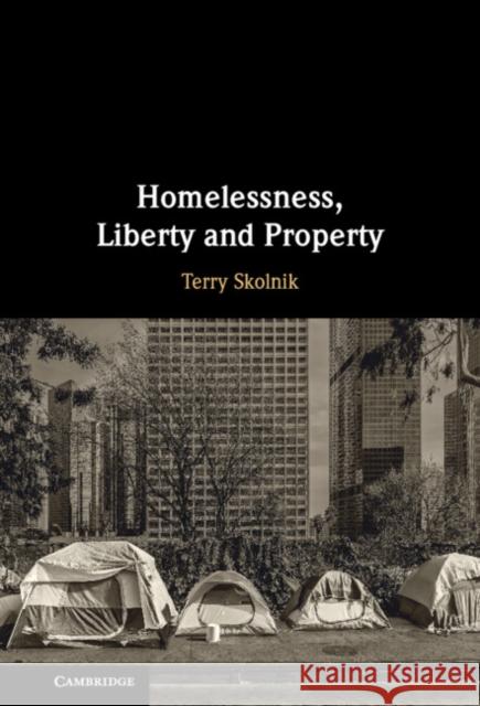 Homelessness, Liberty and Property Terry Skolnik 9781009392679