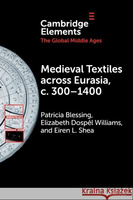 Medieval Textiles across Eurasia, c. 300-1400 Elizabeth Dospel (Dumbarton Oaks) Williams 9781009393362