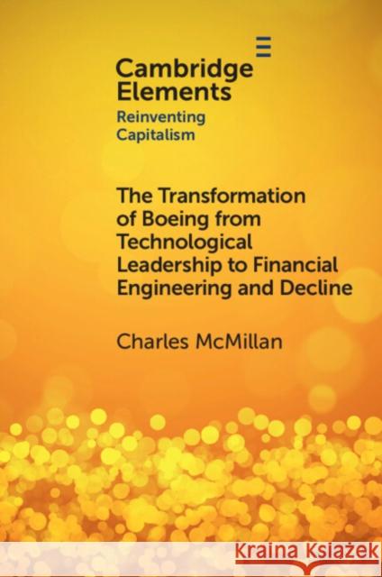 The Transformation of Boeing from Technological Leadership to Financial Engineering and Decline Charles (Schulich School of Business, York University, Toronto) McMillan 9781009394727