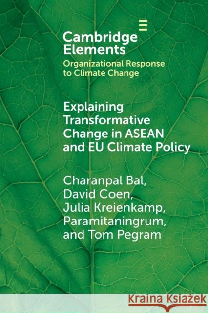Explaining Transformative Change in ASEAN and EU Climate Policy: Multilevel Problems, Policies and Politics Charanpal Bal David Coen Julia Kreienkamp 9781009395953