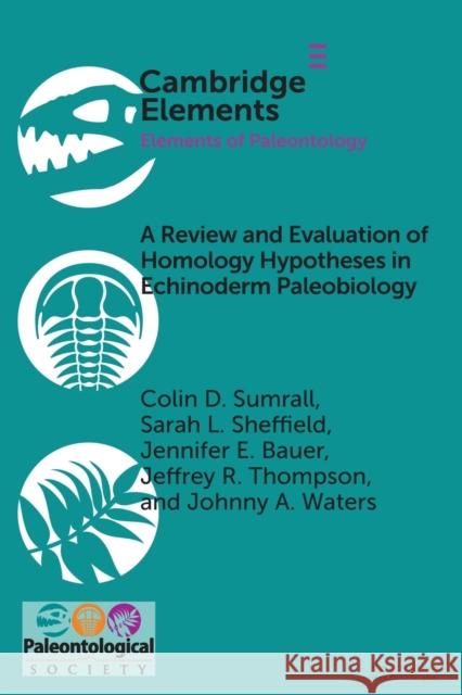 A Review and Evaluation of Homology Hypotheses in Echinoderm Paleobiology Colin D. Sumrall Sarah L. Sheffield Jennifer E. Bauer 9781009397179