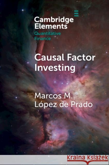 Causal Factor Investing Marcos M. (Abu Dhabi Investment Authority Lab) Lopez de Prado 9781009397292 Cambridge University Press