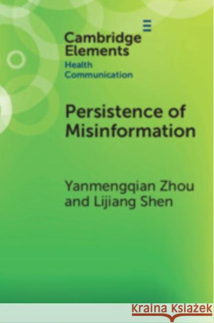 Persistence of Misinformation: Biased Cognitive Processing and Polarization Lijiang (Pennsylvania State University) Shen 9781009397377