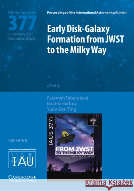 Early Disk-Galaxy Formation from JWST to the Milky Way (IAU S377)  9781009398756 Cambridge University Press