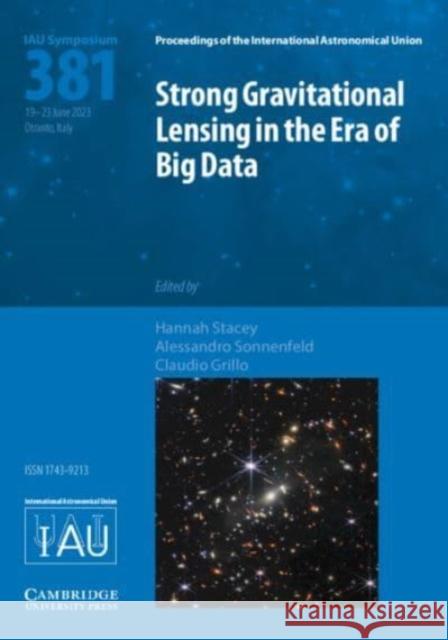 Strong Gravitational Lensing in the Era of Big Data (IAU S381)  9781009398992 Cambridge University Press