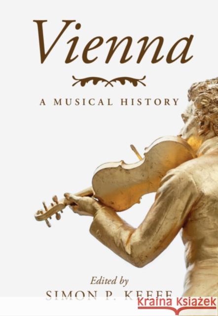 Vienna: A Musical History Simon P. Keefe 9781009399463