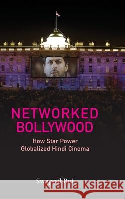 Networked Bollywood: How Star Power Globalized Hindi Cinema Swapnil (University of Michigan, Ann Arbor) Rai 9781009400619 Cambridge University Press