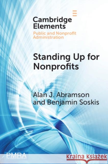 Standing Up for Nonprofits: Advocacy on Federal, Sector-Wide Issues: An Analysis with Case Studies Alan J. Abramson Benjamin Soskis 9781009401098