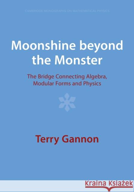 Moonshine beyond the Monster Terry (University of Alberta) Gannon 9781009401555 Cambridge University Press