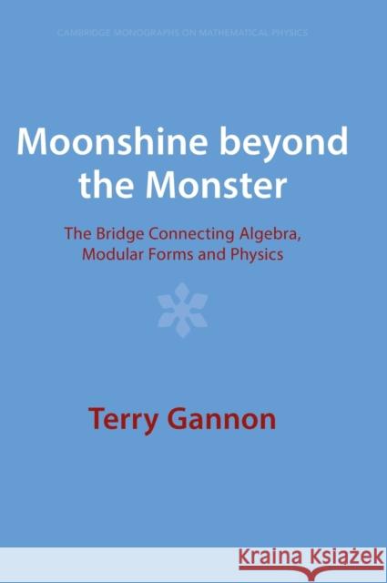 Moonshine beyond the Monster Terry (University of Alberta) Gannon 9781009401586 Cambridge University Press