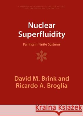 Nuclear Superfluidity: Pairing in Finite Systems David M. Brink, Ricardo A. Broglia 9781009401876 Cambridge University Press (RJ)