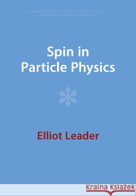 Spin in Particle Physics Elliot (Imperial College London) Leader 9781009402019 Cambridge University Press