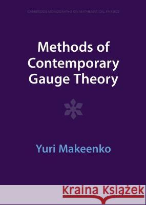 Methods of Contemporary Gauge Theory Yuri Makeenko 9781009402057 Cambridge University Press (RJ)