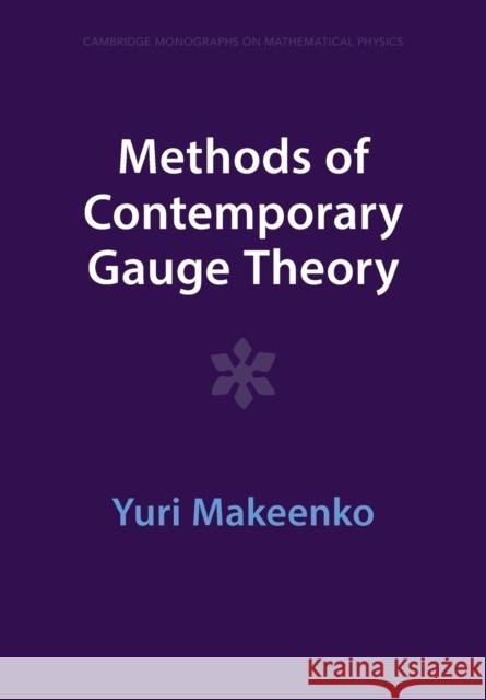 Methods of Contemporary Gauge Theory Yuri (Institute of Theoretical and Experimental Physics, Moscow) Makeenko 9781009402101