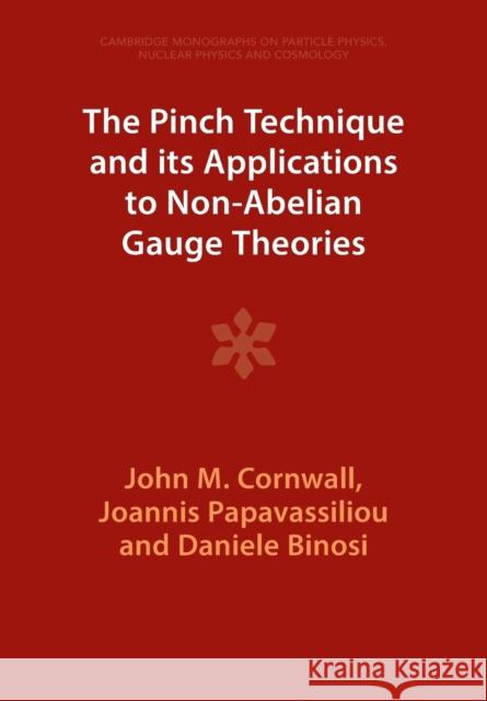 The Pinch Technique and its Applications to Non-Abelian Gauge Theories Daniele (European Centre for Theoretical Studies in Nuclear Physics and Related Areas (ECT)) Binosi 9781009402439 Cambridge University Press