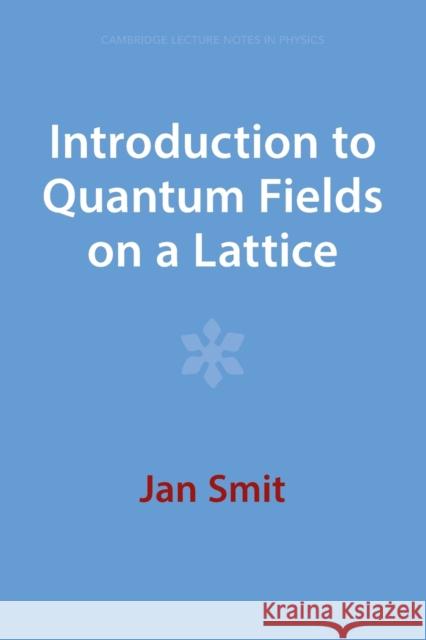 Introduction to Quantum Fields on a Lattice Jan (Universiteit van Amsterdam) Smit 9781009402750 Cambridge University Press