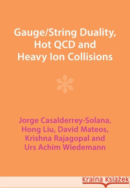 Gauge/String Duality, Hot QCD and Heavy Ion Collisions Urs Achim (Universitat de Barcelona) Wiedemann 9781009403528 Cambridge University Press