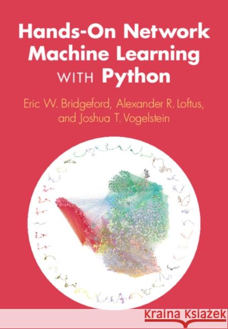 Hands-On Network Machine Learning with Python Joshua T. (The Johns Hopkins University) Vogelstein 9781009405393