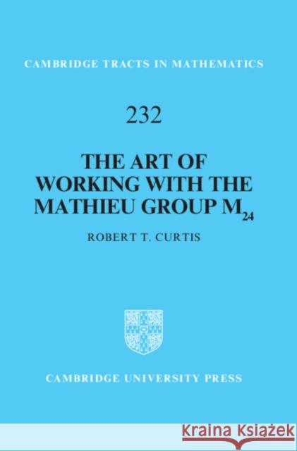 The Art of Working with the Mathieu Group M24 Robert T. (University of Birmingham) Curtis 9781009405676 Cambridge University Press