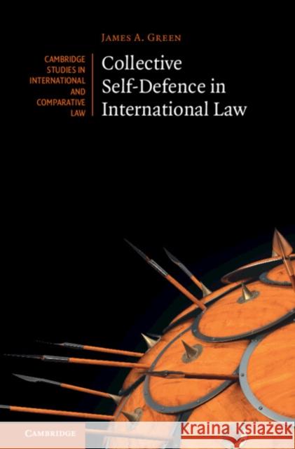 Collective Self-Defence in International Law James A. (University of the West of England, Bristol) Green 9781009406383 Cambridge University Press