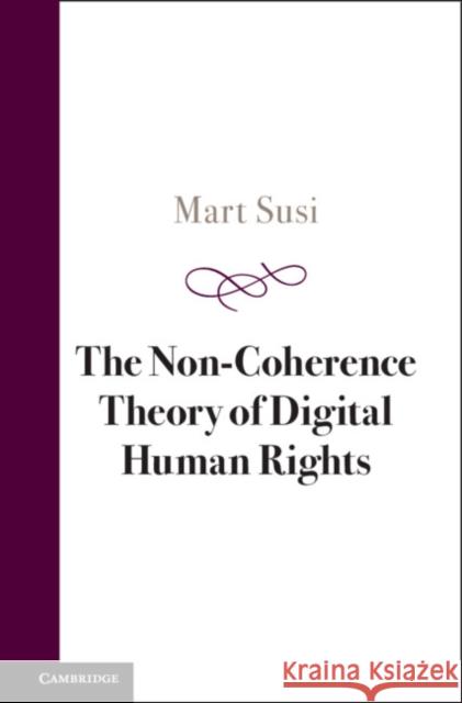 The Non-Coherence Theory of Digital Human Rights Mart (Tallinn University) Susi 9781009407700 Cambridge University Press