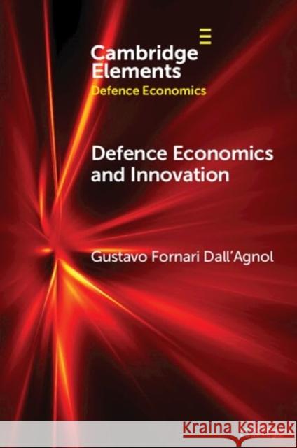 Defence Economics and Innovation Gustavo Fornari (Federal University of Santa Catarina) Dall'Agnol 9781009409742 Cambridge University Press