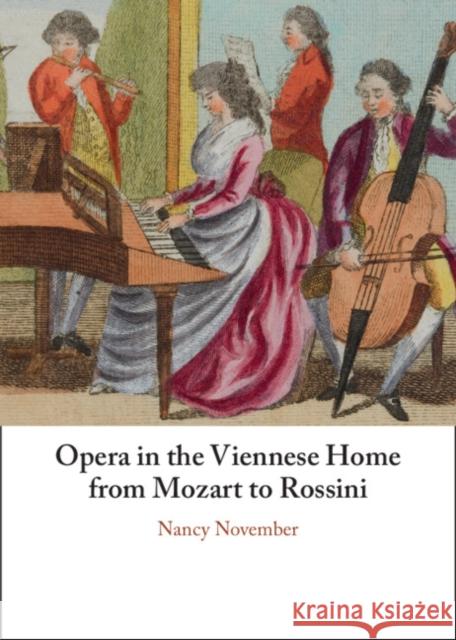 Opera in the Viennese Home from Mozart to Rossini Nancy (University of Auckland) November 9781009409803 Cambridge University Press