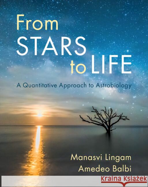 From Stars to Life: A Quantitative Approach to Astrobiology Manasvi Lingam Amedeo Balbi 9781009411219 Cambridge University Press