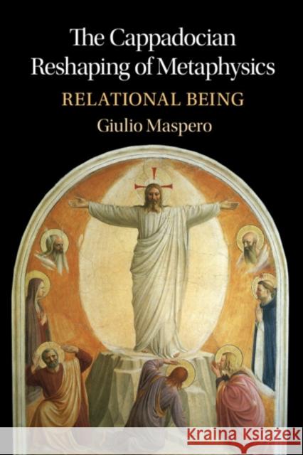 The Cappadocian Reshaping of Metaphysics Giulio (Pontifical Institute of the Holy Cross, Rome) Maspero 9781009412063 Cambridge University Press